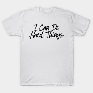 I Can Do Hard Things - Inspiring and Motivational Quotes T-Shirt